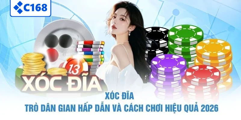 Xóc Đĩa – Trò Dân Gian Hấp Dẫn Và Cách Chơi Hiệu Quả 2026